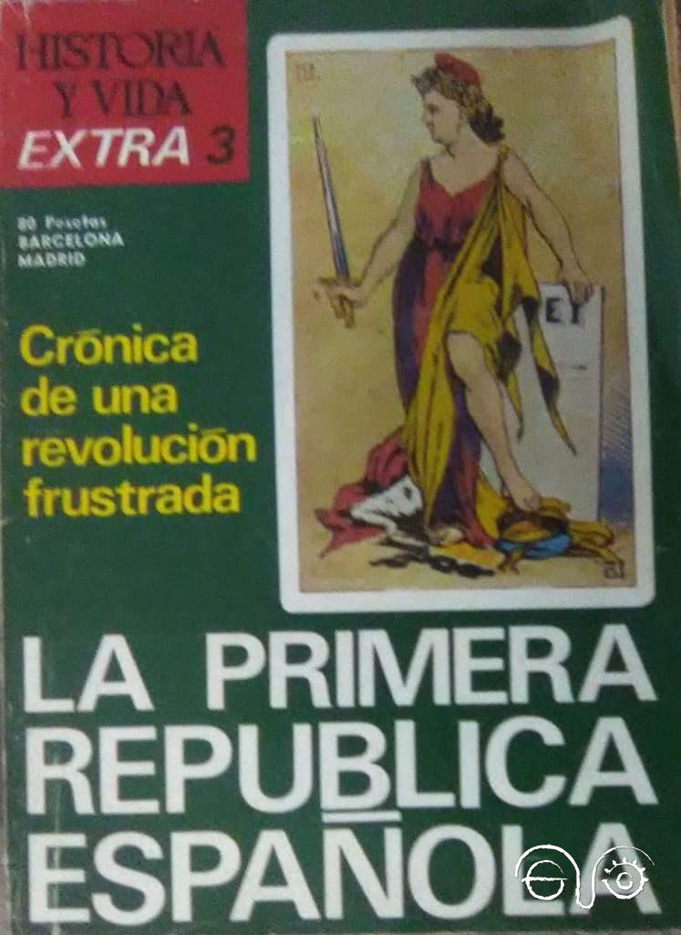 Historia y Vida. La Primera Repúclica Española.
