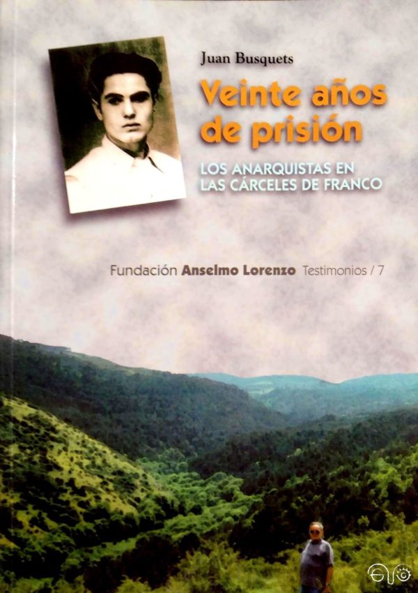 Veinte años de prisión: Los anarquistas en las cárceles de Franco/ Juan Busquets.